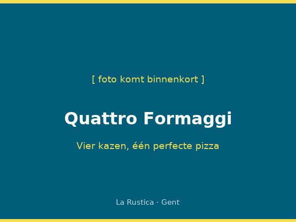 Pizza Quattro Formaggi La Rustica Gent